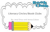 Literacy Circles/Book Clubs By: Jessi Dray and Jenna Cohen.