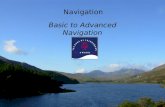 Navigation Basic to Advanced Navigation What is navigation? –noun 1. the act or process of navigating 2. the art or science of plotting, ascertaining,