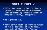 Unit V Part 7 2859 Buchanan’s Sec of State (Floyd) received an anonymous letter warning about a raid at Harper’s Ferry, Virginia. 2859 Buchanan’s Sec of.