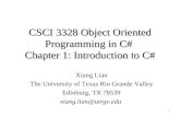 CSCI 3328 Object Oriented Programming in C# Chapter 1: Introduction to C# Xiang Lian The University of Texas Rio Grande Valley Edinburg, TX 78539 xiang.lian@utrgv.edu.