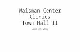Waisman Center Clinics Town Hall II June 30, 2015.