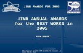 99th Session of the JINR Scientific Council, January 19-20, 2006 JINR ANNUAL AWARDS for the BEST WORKS in 2005 JINR AWARDS FOR 2005 JURY REPORT.