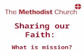 Sharing our Faith: What is mission?. What is Mission? The misconception of evangelism as words and mission as action.
