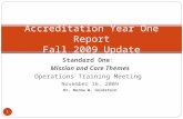 Standard One: Mission and Core Themes Operations Training Meeting November 16, 2009 Dr. Norma W. Goldstein Accreditation Year One Report Fall 2009 Update.