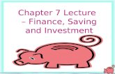 1 Chapter 7 Lecture – Finance, Saving and Investment.