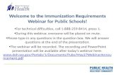 Welcome to the Immunization Requirements Webinar for Public Schools! For technical difficulties, call 1-888-259-8414, press 1. During this webinar, everyone.