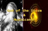 God of the Storm &Hurricane!. He controls them all!!
