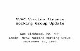 NVAC Vaccine Finance Working Group Update Gus Birkhead, MD, MPH Chair, NVAC Vaccine Working Group September 26, 2006.