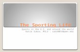 The Sporting Life Sports in the U.S. and around the world Katie Subra, MSLU – subr0054@umn.edu.