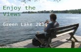 Enjoy the Views Green Lake 2014. Welcome! Sit back and enjoy the views of Green Lake...