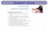 Chapter Seven 7-1. The systematic process of recording patterns of occurrences or behaviors without normally communicating with the people involved. The.