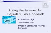 Using the Internet for Payroll & Tax Research Presented by: Julie Berbena, CPP Oregon Statewide Payroll Services 1.