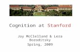 Cognition at Stanford Jay McClelland & Lera Boroditsky Spring, 2009.