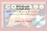 Milwaukee COMPASS Milwaukee COMPASS (COmmunity Mapping, Planning and Analysis for Safety Strategies) Nancy A. Olson.
