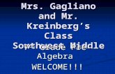 Mrs. Gagliano and Mr. Kreinberg’s Class Southwest Middle 7 th Grade Pre-Algebra WELCOME!!!