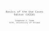 Basics of the Use Cases Editor (UCEd) Stéphane S. Somé SITE, University of Ottawa.
