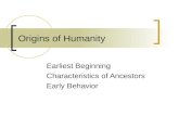 Origins of Humanity Earliest Beginning Characteristics of Ancestors Early Behavior.