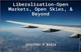Liberalisation-Open Markets, Open Skies, & Beyond Jonathon R Nield.