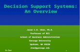 Dr. Chen and Decision Support Systems and Intelligent Systems, Efraim Turban and Jay E. Aronson 1 Jason C.H. Chen, Ph.D. Professor of MIS School of Business.