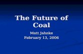 The Future of Coal Matt Jahnke February 13, 2006.