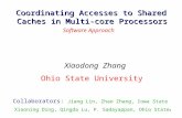 1 Coordinating Accesses to Shared Caches in Multi-core Processors Software Approach Xiaodong Zhang Ohio State University Collaborators: Jiang Lin, Zhao.