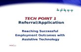 TECH POINT 1 Referral/Application Reaching Successful Employment Outcomes with Assistive Technology.