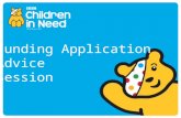 Funding Application Advice Session. BBC Children in Need Positively changing the lives of disadvantaged children and young people in the UK.
