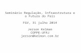 Seminário Regulação, Infraestrutura e o Futuro do País FGV, 31 julho 2014 Jerson Kelman COPPE-UFRJ jerson@kelman.com.br.