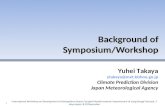 Background of Symposium/Workshop 1 Yuhei Takaya ytakaya@met.kishou.go.jp Climate Prediction Division Japan Meteorological Agency International Workshop.