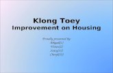 Klong Toey Klong Toey Improvement on Housing Proudly presented by: Abigail[1] Vivien[2] Stacy[12] Cheryl[22]