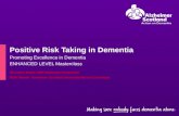 Positive Risk Taking in Dementia Promoting Excellence in Dementia ENHANCED LEVEL Masterclass Christine Steele AHP Dementia Consultant Ruth Mantle Alzheimer.