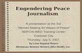 Engendering Peace Journalism A presentation at the 3rd “Women Making Air Waves of Peace” NDFCAI-WED Training Center Cotabato City Thursday, July 5, 2007.