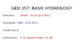 GED 357: BASIC HYDROLOGY Lectures: 10:00 – 11:55 @ A (Fri.) Practicals:9:00 – 9:55 (Fri.) Credit Hrs:2 Lecturer(s): E. K. Appiah-Adjei / B. Ali.