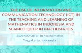 THE USE OF INFORMATION AND COMMUNICATION TECHNOLOGY (ICT) IN THE TEACHING AND LEARNING OF MATHEMATICS IN INDONESIA AND SEAMEO QITEP IN MATHEMATICS SEAMEO.