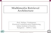 Multimedia Retrieval Architecture Prof Pallapa. Venkataram, Electrical Communication Engineering, Indian Institute of Science, Bangalore – 560012, India.
