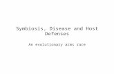 Symbiosis, Disease and Host Defenses An evolutionary arms race.