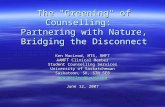 The "Greening" of Counselling: Partnering with Nature, Bridging the Disconnect Ken MacLeod, MTS, RMFT AAMFT Clinical Member Student Counselling Services.