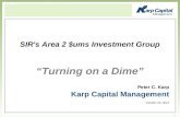 1 1 Peter C. Karp Karp Capital Management October 24, 2012 SIR's Area 2 $ums Investment Group “Turning on a Dime”