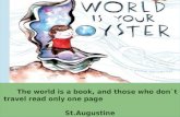 The world is a book, and those who don`t travel read only one page St.Augustine The world is a book, and those who don`t travel read only one page St.Augustine.