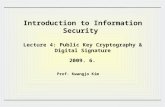 Introduction to Information Security Lecture 4: Public Key Cryptography & Digital Signature 2009. 6. Prof. Kwangjo Kim