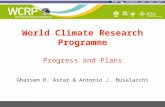 World Climate Research Programme Progress and Plans Ghassem R. Asrar & Antonio J. Busalacchi.