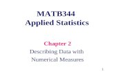 1 MATB344 Applied Statistics Chapter 2 Describing Data with Numerical Measures.