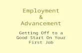 Employment & Advancement Getting Off to a Good Start On Your First Job.