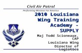 Performing Missions For America Civil Air Patrol 2010 Louisiana Wing Training Academy - SUPPLY Maj Todd Scioneaux, CAP Louisiana Wing Director of Logistics.