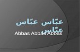 Abbas Abbas Abbas. عبّاس عبّاس عبّاس Abbas Abbas Abbas