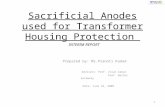 Sacrificial Anodes used for Transformer Housing Protection Prepared by: Ms.Pranoti Kadam Advisers: Prof. Zivan Zabar Prof. Walter Zurawsky Date: June 19,