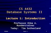 CS4432Notes 11 CS 4432 Database Systems II Lecture 1: Introduction Professor Elke A. Rundensteiner Today: Tim Sutherland.