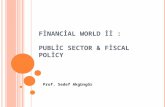 F INANCIAL WORLD II : PUBLIC SECTOR & FISCAL POLICY Prof. Sedef Akgüngör.