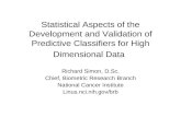 Statistical Aspects of the Development and Validation of Predictive Classifiers for High Dimensional Data Richard Simon, D.Sc. Chief, Biometric Research.