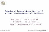 NTU Confidential Baseband Transceiver Design for the DVB-Terrestrial Standard Baseband Transceiver Design for the DVB-Terrestrial Standard Advisor : Tzi-Dar.